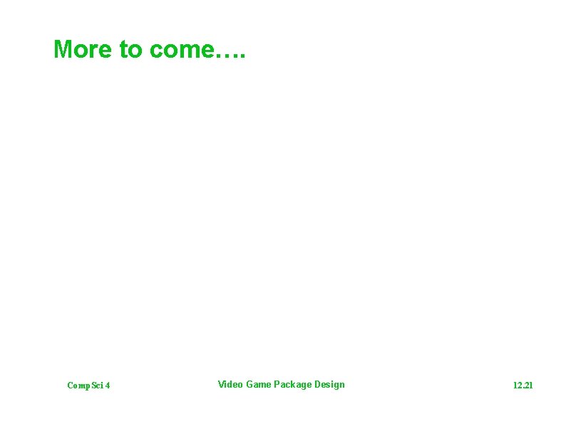 More to come…. Comp. Sci 4 Video Game Package Design 12. 21 