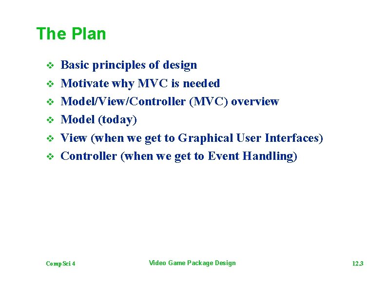 The Plan v v v Basic principles of design Motivate why MVC is needed