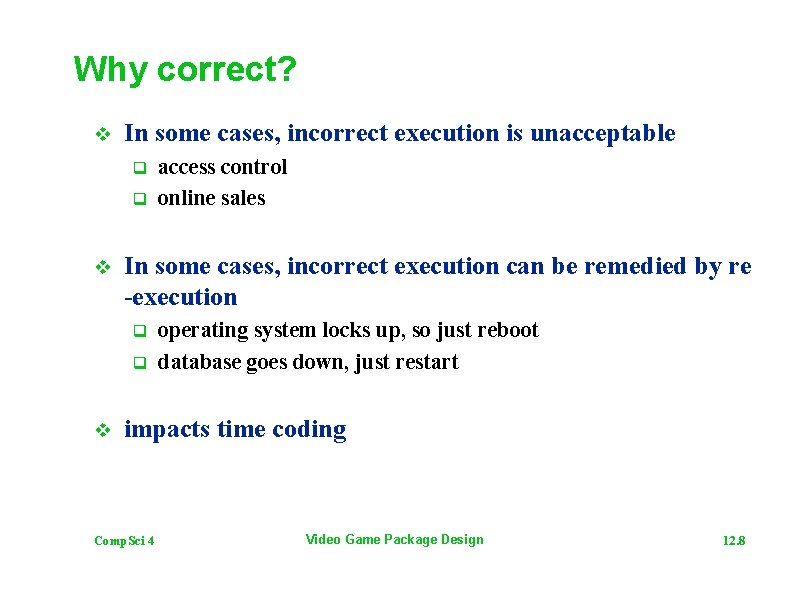 Why correct? v In some cases, incorrect execution is unacceptable q q v In