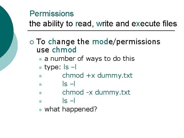 Permissions the ability to read, write and execute files ¡ To change the mode/permissions