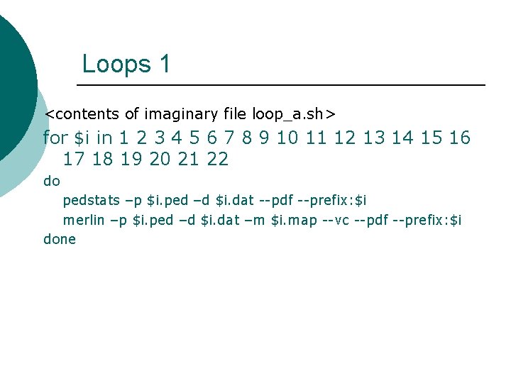 Loops 1 <contents of imaginary file loop_a. sh> for $i in 1 2 3
