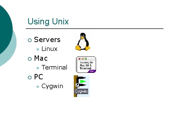 Using Unix ¡ Servers l ¡ Mac l ¡ Linux Terminal PC l Cygwin