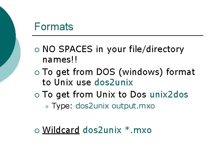 Formats NO SPACES in your file/directory names!! ¡ To get from DOS (windows) format