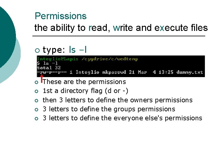 Permissions the ability to read, write and execute files ¡ ¡ ¡ type: ls