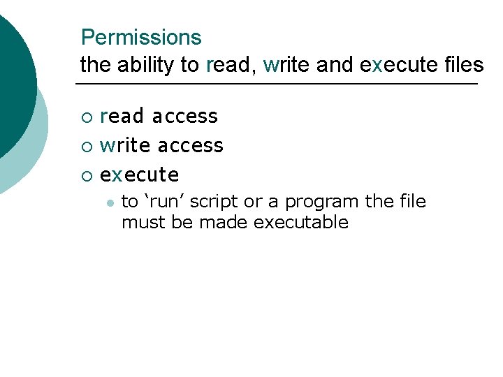 Permissions the ability to read, write and execute files read access ¡ write access