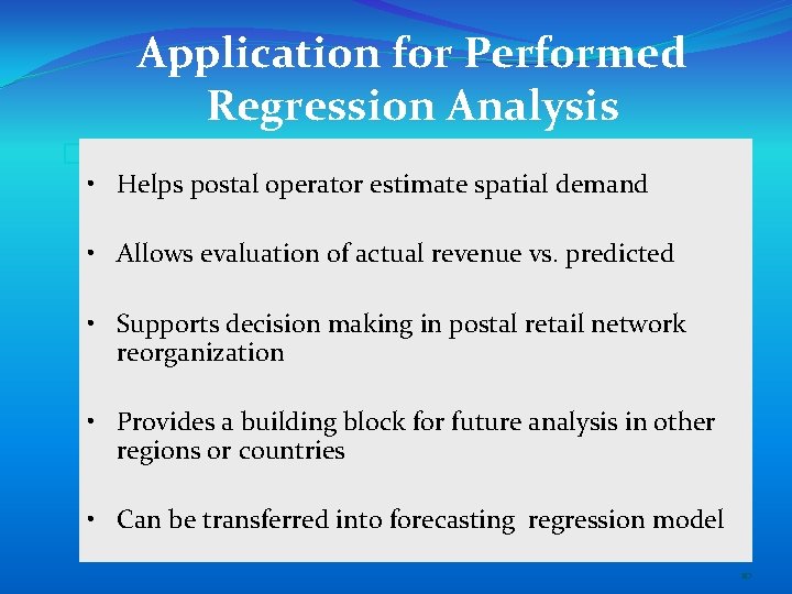 Application for Performed Regression Analysis � • Helps postal operator estimate spatial demand •