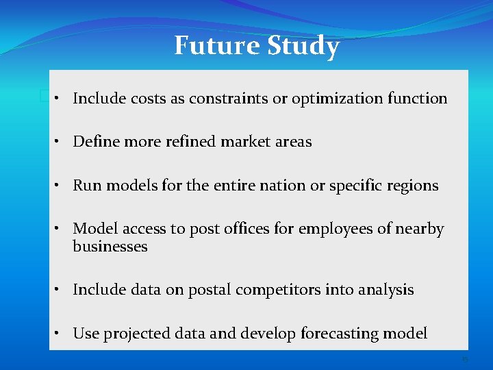 Future Study � • Include costs as constraints or optimization function • Define more