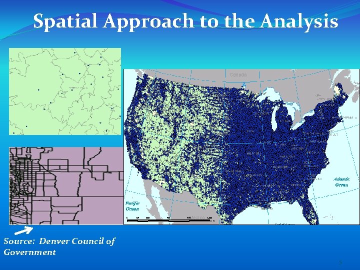 Spatial Approach to the Analysis Source: Denver Council of Government 5 