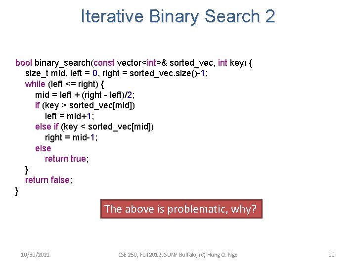 Iterative Binary Search 2 bool binary_search(const vector<int>& sorted_vec, int key) { size_t mid, left Iterative Binary Search 2 bool binary_search(const vector<int>& sorted_vec, int key) { size_t mid, left