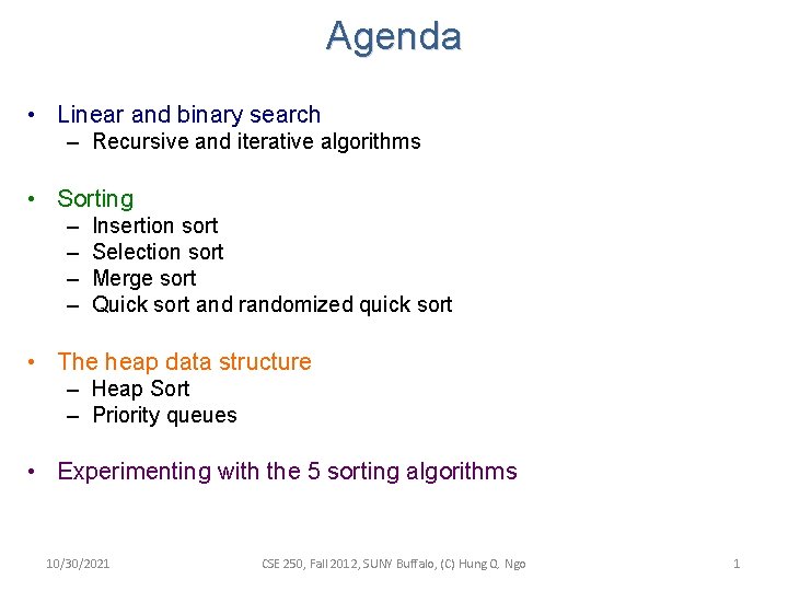 Agenda • Linear and binary search – Recursive and iterative algorithms • Sorting – Agenda • Linear and binary search – Recursive and iterative algorithms • Sorting –