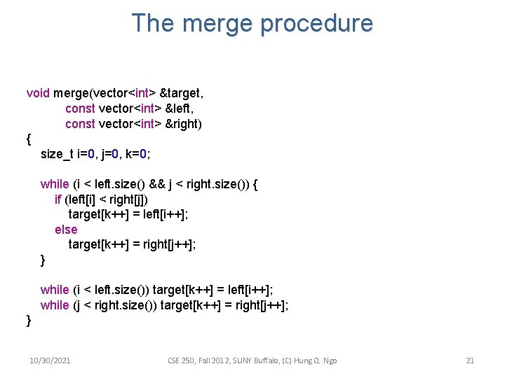 The merge procedure void merge(vector<int> &target, const vector<int> &left, const vector<int> &right) { size_t The merge procedure void merge(vector<int> &target, const vector<int> &left, const vector<int> &right) { size_t