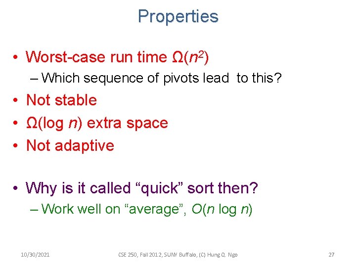 Properties • Worst-case run time Ω(n 2) – Which sequence of pivots lead to Properties • Worst-case run time Ω(n 2) – Which sequence of pivots lead to