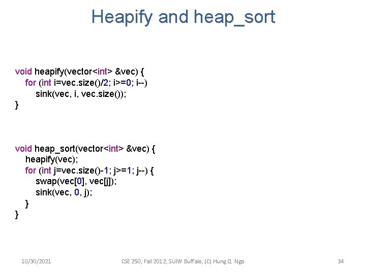 Heapify and heap_sort void heapify(vector<int> &vec) { for (int i=vec. size()/2; i>=0; i--) sink(vec, Heapify and heap_sort void heapify(vector<int> &vec) { for (int i=vec. size()/2; i>=0; i--) sink(vec,