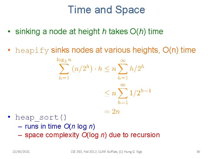 Time and Space • sinking a node at height h takes O(h) time • Time and Space • sinking a node at height h takes O(h) time •