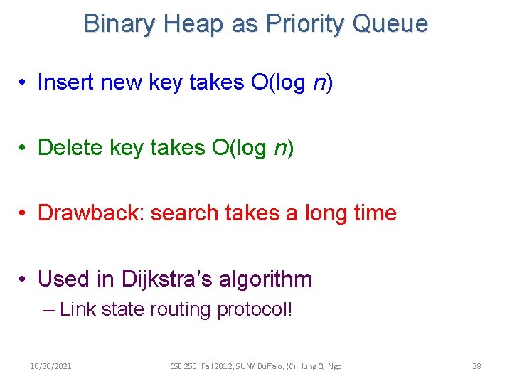 Binary Heap as Priority Queue • Insert new key takes O(log n) • Delete Binary Heap as Priority Queue • Insert new key takes O(log n) • Delete