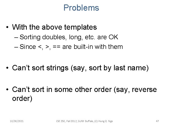 Problems • With the above templates – Sorting doubles, long, etc. are OK – Problems • With the above templates – Sorting doubles, long, etc. are OK –