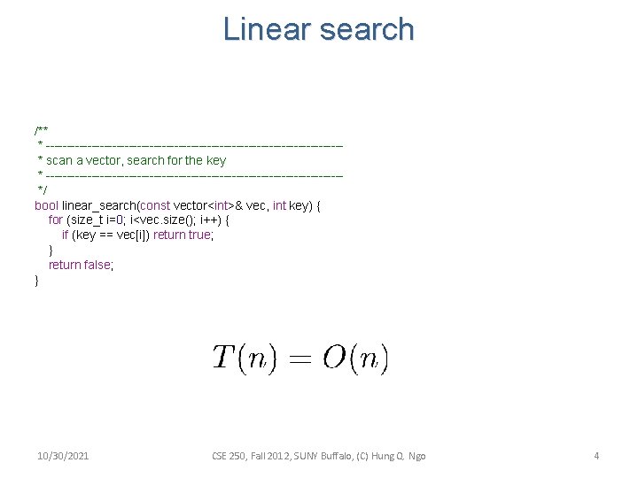 Linear search /** * ------------------------------------* scan a vector, search for the key * ------------------------------------*/ Linear search /** * ------------------------------------* scan a vector, search for the key * ------------------------------------*/