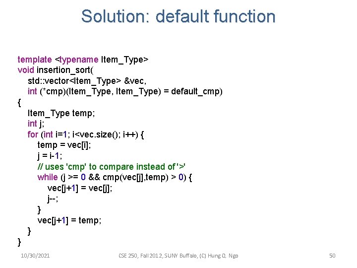 Solution: default function template <typename Item_Type> void insertion_sort( std: : vector<Item_Type> &vec, int (*cmp)(Item_Type, Solution: default function template <typename Item_Type> void insertion_sort( std: : vector<Item_Type> &vec, int (*cmp)(Item_Type,