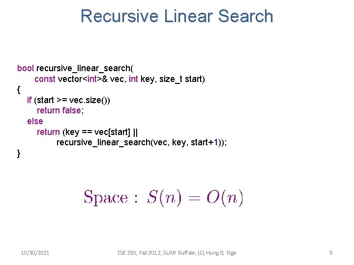 Recursive Linear Search bool recursive_linear_search( const vector<int>& vec, int key, size_t start) { if Recursive Linear Search bool recursive_linear_search( const vector<int>& vec, int key, size_t start) { if