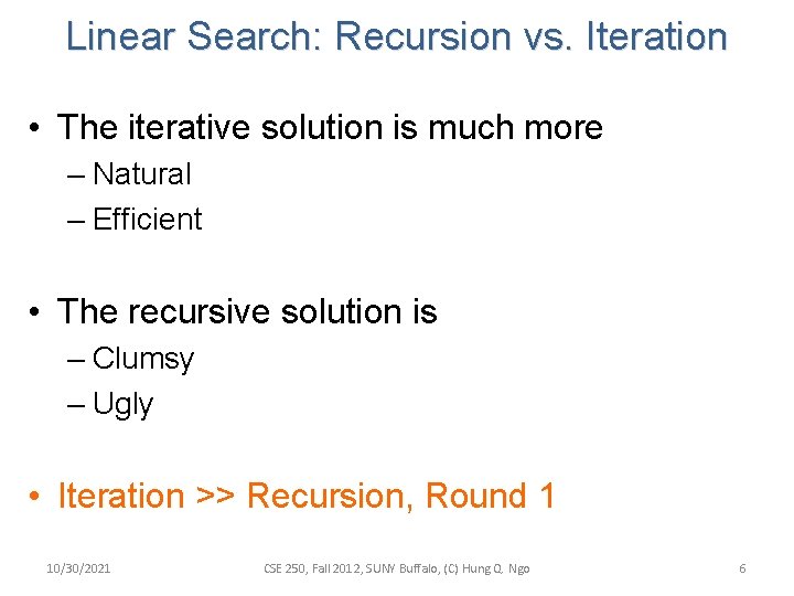 Linear Search: Recursion vs. Iteration • The iterative solution is much more – Natural Linear Search: Recursion vs. Iteration • The iterative solution is much more – Natural