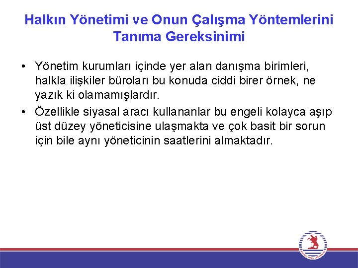 Halkın Yönetimi ve Onun Çalışma Yöntemlerini Tanıma Gereksinimi • Yönetim kurumları içinde yer alan