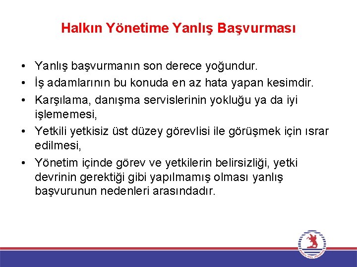 Halkın Yönetime Yanlış Başvurması • Yanlış başvurmanın son derece yoğundur. • İş adamlarının bu