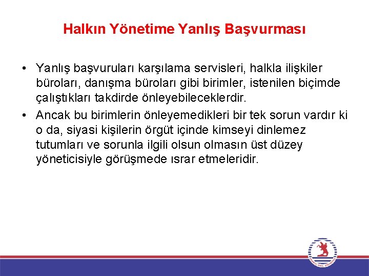 Halkın Yönetime Yanlış Başvurması • Yanlış başvuruları karşılama servisleri, halkla ilişkiler büroları, danışma büroları