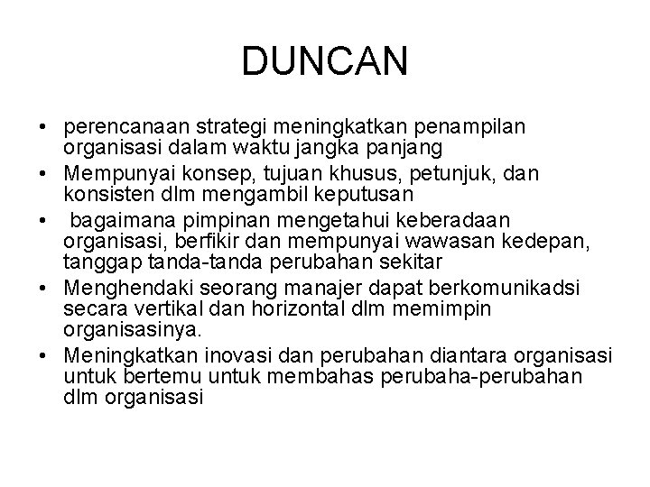 DUNCAN • perencanaan strategi meningkatkan penampilan organisasi dalam waktu jangka panjang • Mempunyai konsep,