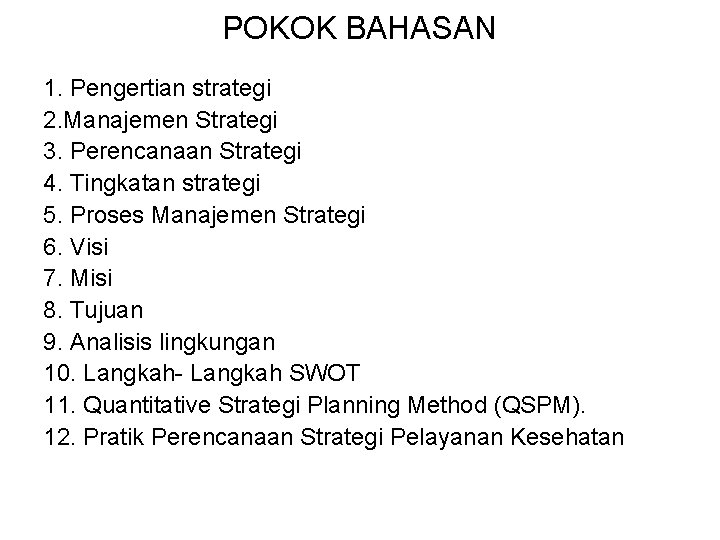 POKOK BAHASAN 1. Pengertian strategi 2. Manajemen Strategi 3. Perencanaan Strategi 4. Tingkatan strategi