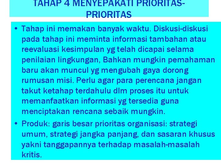 TAHAP 4 MENYEPAKATI PRIORITAS • Tahap ini memakan banyak waktu. Diskusi-diskusi pada tahap ini