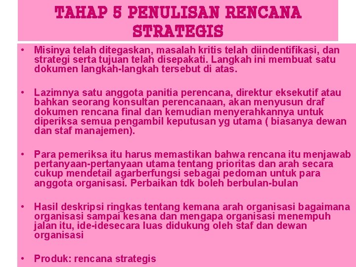 TAHAP 5 PENULISAN RENCANA STRATEGIS • Misinya telah ditegaskan, masalah kritis telah diindentifikasi, dan