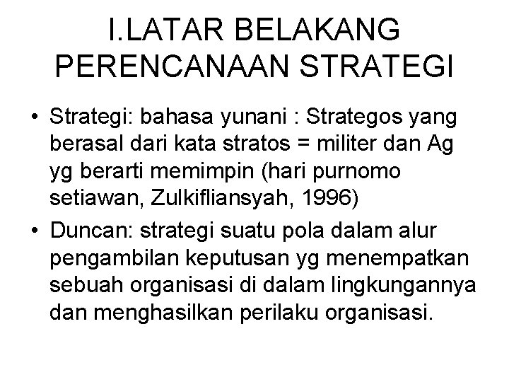 I. LATAR BELAKANG PERENCANAAN STRATEGI • Strategi: bahasa yunani : Strategos yang berasal dari