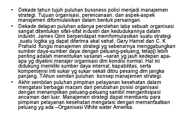  • Dekade tahun tujuh puluhan bussness polici menjadi manajemen strategi. Tujuan organisasi, perencanaan,