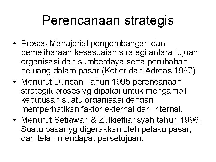 Perencanaan strategis • Proses Manajerial pengembangan dan pemeliharaan kesesuaian strategi antara tujuan organisasi dan