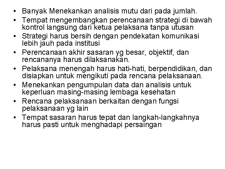  • Banyak Menekankan analisis mutu dari pada jumlah. • Tempat mengembangkan perencanaan strategi