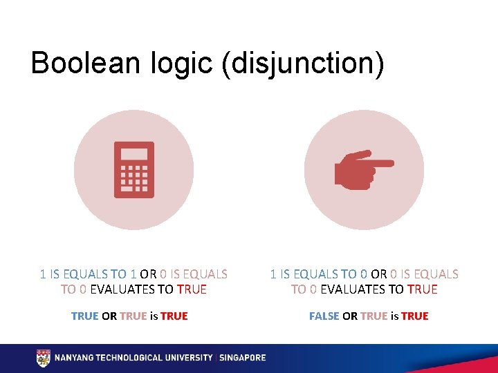 Boolean logic (disjunction) 1 IS EQUALS TO 1 OR 0 IS EQUALS TO 0