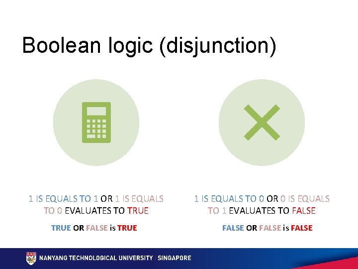 Boolean logic (disjunction) 1 IS EQUALS TO 1 OR 1 IS EQUALS TO 0