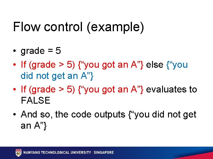 Flow control (example) • grade = 5 • If (grade > 5) {“you got