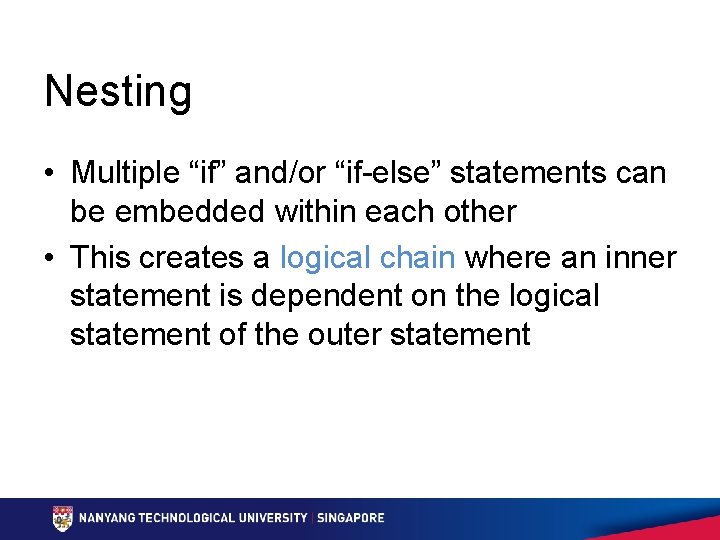 Nesting • Multiple “if” and/or “if-else” statements can be embedded within each other •