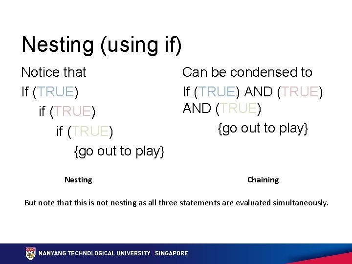 Nesting (using if) Notice that If (TRUE) if (TRUE) {go out to play} Nesting