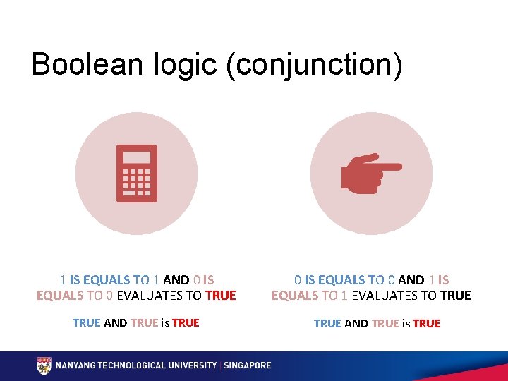 Boolean logic (conjunction) 1 IS EQUALS TO 1 AND 0 IS EQUALS TO 0