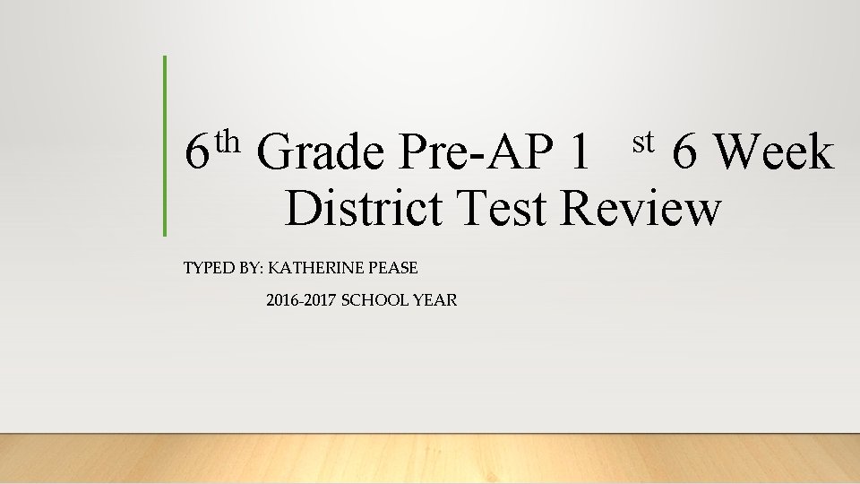 th 6 Grade Pre-AP 1 6 Week District Test Review st TYPED BY: KATHERINE