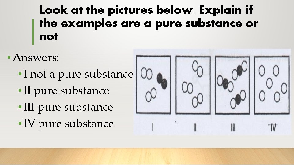 Look at the pictures below. Explain if the examples are a pure substance or