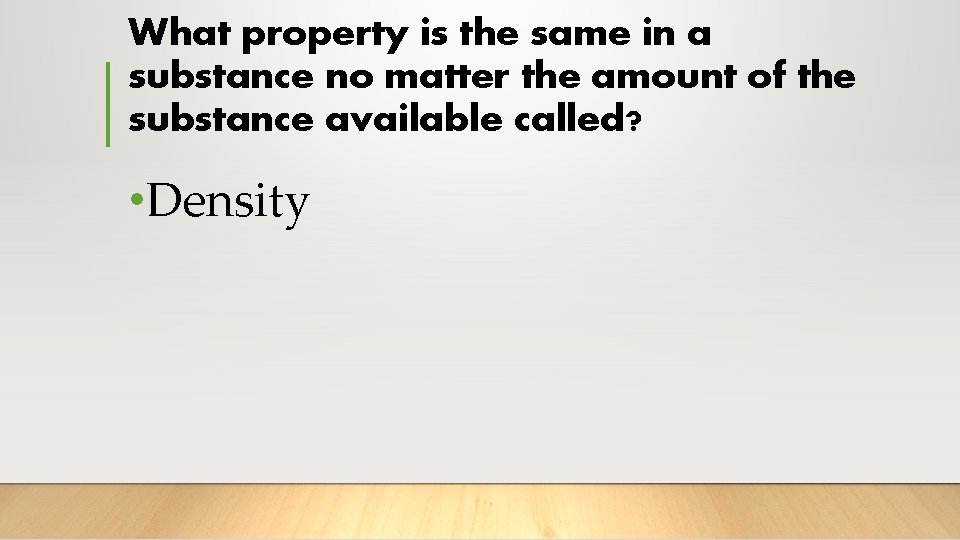 What property is the same in a substance no matter the amount of the