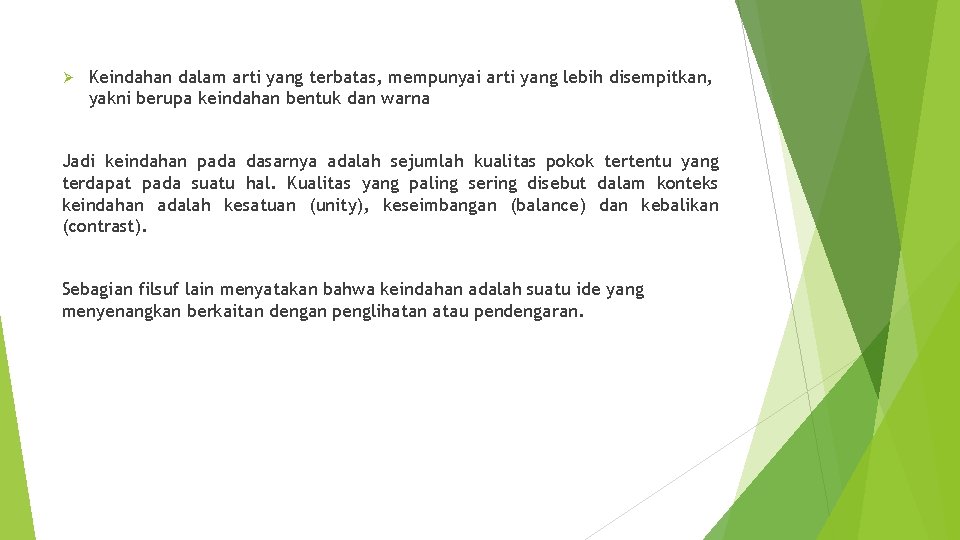 Ø Keindahan dalam arti yang terbatas, mempunyai arti yang lebih disempitkan, yakni berupa keindahan