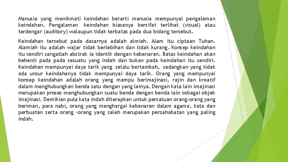 Manusia yang menikmati keindahan berarti manusia mempunyai pengalaman keindahan. Pengalaman keindahan biasanya bersifat terlihat Manusia yang menikmati keindahan berarti manusia mempunyai pengalaman keindahan. Pengalaman keindahan biasanya bersifat terlihat