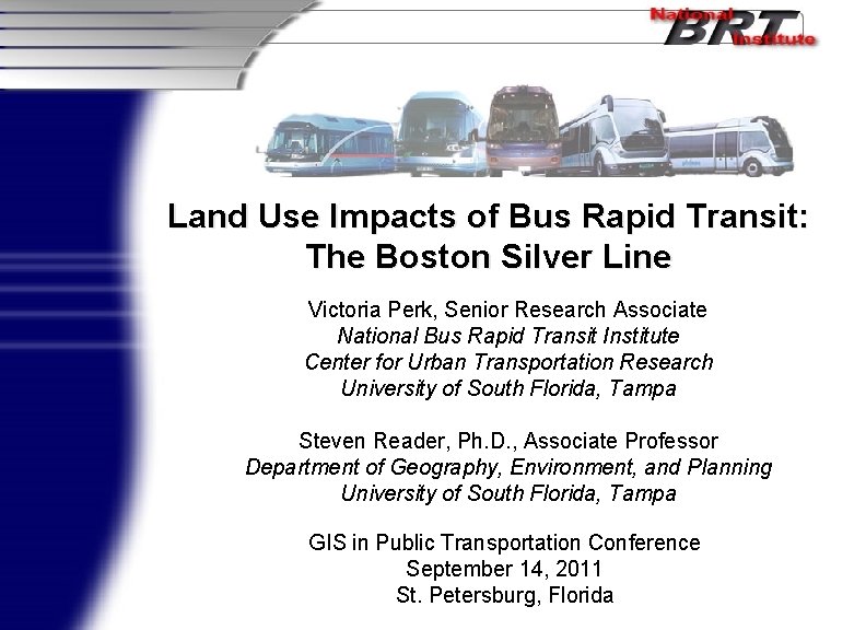 Land Use Impacts of Bus Rapid Transit: The Boston Silver Line Victoria Perk, Senior