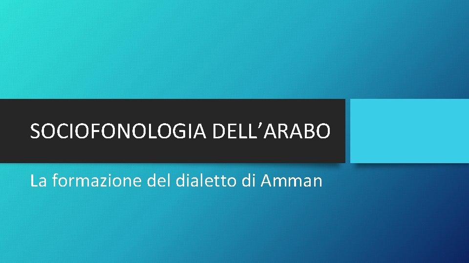 SOCIOFONOLOGIA DELL’ARABO La formazione del dialetto di Amman 