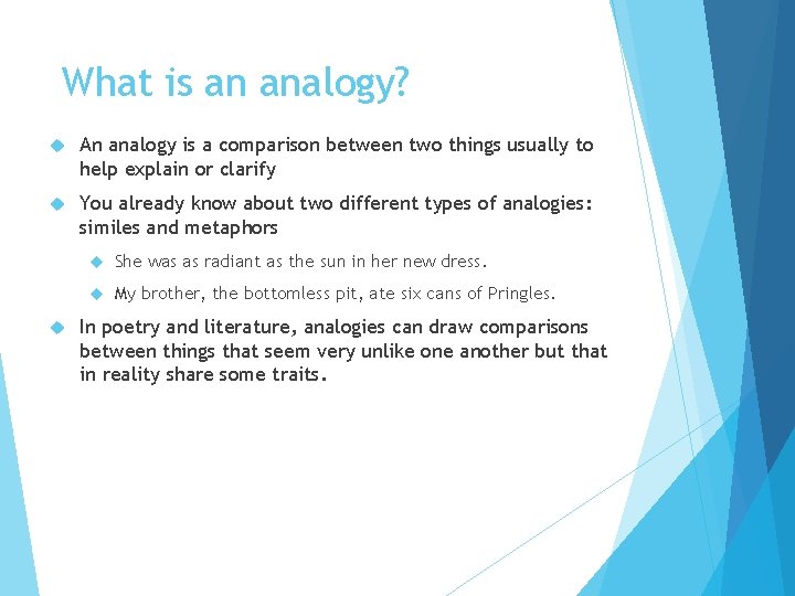 What is an analogy? An analogy is a comparison between two things usually to