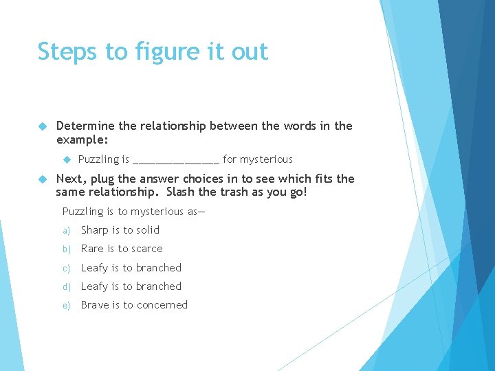 Steps to figure it out Determine the relationship between the words in the example: